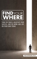 Find Your Where: Turn the Tables, Negotiate Your Success, and Do Work and Life on Your Own Terms 1640856773 Book Cover