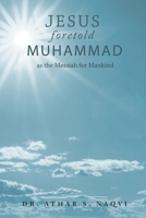 JESUS FORETOLD MUHAMMED AS THE MESSIAH FOR MANKIND B09HFSMK9G Book Cover