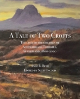 A Tale of Two Crofts: The lives of the children of Acheilidh and Torroble, Sutherland, 1800-2020 1527295222 Book Cover