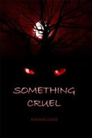 Something Cruel 1480937010 Book Cover