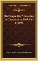 Historique Du 7 Bataillon De Chasseurs A Pied V1-2 (1889) 1167581903 Book Cover