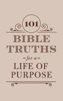 101 Bible Truths for a Life of Purpose: Inspiring Devotions, Bible Promises, and Prayers 1683227336 Book Cover