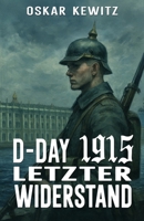 D-Day 1915 Band 5: Letzter Widerstand (German Edition) 3964037508 Book Cover
