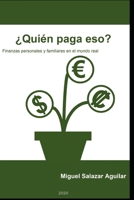 ¿Quién paga eso?: Finanzas personales y familiares en el mundo real B089M61QS8 Book Cover