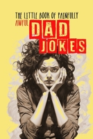 The little Book of painfully awful Dad Jokes: Dad Jokes Book awful Dad Jokes and Riddles - with hilarious Illustrations and Quotes 3758458455 Book Cover