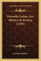 Prosodia Latina, Ars Metrica Et Poetica (1783) 1104894599 Book Cover