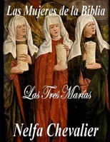 LAS MUJERES DE LA BIBLIA: Las Tres Marías B0CDK5KXGD Book Cover