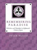 Remembering Paradise: Nativism and Nostalgia in Eighteenth-Century Japan (Harvard-Yenching Institute Monograph Series) 0674760077 Book Cover