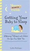 Getting Your Baby to Sleep: Lifesaving Techniques and Advice So You Can Rest, Too (Mommy Rescue Guide) 1598693344 Book Cover