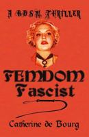 Femdom Fascist: A BDSM Thriller 1975704665 Book Cover
