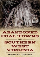 Abandoned Coal Towns of Southern West Virginia 1634993101 Book Cover