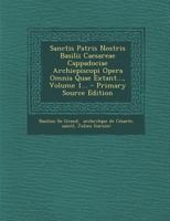 Sanctis Patris Nostris Basilii Caesareae Cappadociae Archiepiscopi Opera Omnia Quae Extant..., Volume 1... 129337556X Book Cover
