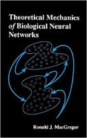 Theoretical Mechanics of Biological Neural Networks (Neural Networks : Foundations to Applications) 0124642551 Book Cover