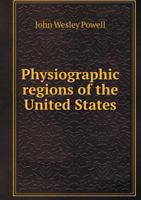 Physiographic Regions of the United States (Classic Reprint) 1437023231 Book Cover