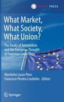 What Market, What Society, What Union?: The Treaty of Amsterdam and the European Thought of Francisco Lucas Pires 9462653704 Book Cover