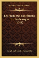 Les Premieres Expeditions De Charlemagne (1745) 1166041697 Book Cover