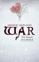 Angelic and God War: The Saving of a World 1462030416 Book Cover
