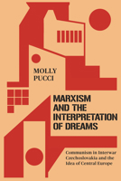Marxism and the Interpretation of Dreams: Communism in Interwar Czechoslovakia and the Idea of Central Europe (Stanford Studies on Central and Eastern Europe) 1503641791 Book Cover