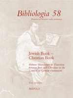 Jewish Book - Christian Book: Hebrew Manuscripts in Transition Between Jews and Christians in the Context of German Humanism 2503590748 Book Cover
