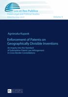 Enforcement of Patents on Geographically Divisible Inventions: An Inquiry into the Standard of Substantive Patent Law Infringement in Cross-Border Constellations 3631655576 Book Cover