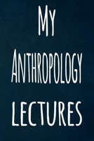My Anthropology Lectures: The perfect gift for the student in your life - unique record keeper! 170090681X Book Cover