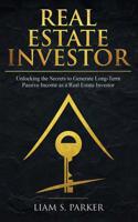 Real Estate Investor: Unlocking the Secrets to Generate Long-Term Passive Income as a Real Estate Investor 1950855007 Book Cover