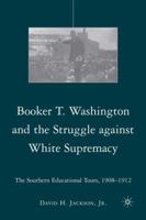 Booker T. Washington and the Struggle against White Supremacy: The Southern Educational Tours, 1908-1912 0230621384 Book Cover