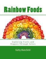 Rainbow Foods: Exploring Fruits and Veggies Through Colors 1533515565 Book Cover