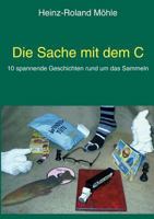 Die Sache mit dem C: 10 spannende Geschichten rund um das Sammeln 383340485X Book Cover