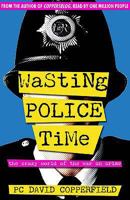 Wasting Police Time: The Crazy World of the War on Crime 0955285410 Book Cover