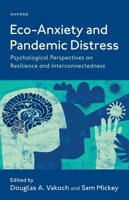 Eco-Anxiety and Pandemic Distress: Psychological Perspectives on Resilience and Interconnectedness 0197622674 Book Cover