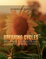 Breaking Cycles: Reclaiming Power After Pain: "From trauma to triumph - reclaiming your peace, voice, and victory." 1300112506 Book Cover