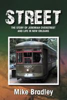 Street: The Story of Jeremiah Overstreet and Life in New Orleans 1465379738 Book Cover