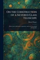 On the Construction of a Silvered Glass Telescope 1023358182 Book Cover