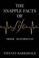 The Snapple Facts of Life : Think Differently 1734963611 Book Cover