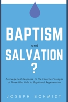 Baptism and Salvation?: An Exegetical Response to the Favorite Passages of Those Who Hold to Baptismal Regeneration 1520377843 Book Cover