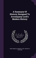 A Summary of History; Designed to Accompany Lord's Modern History 1348204605 Book Cover