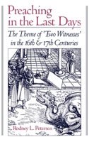 Preaching in the Last Days: The Theme of "Two Witnesses" in the 16th and 17th Centuries 0195073746 Book Cover