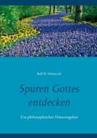 Spuren Gottes entdecken: Ein philosophischer Hinweisgeber 3751983163 Book Cover
