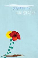 Close Your Eyes, Now Breathe 1540783790 Book Cover