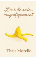 L’art de rater magnifiquement (French Edition) B0FHQQ2FJV Book Cover