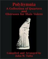 Polyhymnia: A Collection of Quartets and Choruses for Male Voices 1410101436 Book Cover