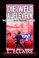 Die Welt aufleveln 17: Eine LitRPG/Gamelit-Serie (German Edition) B0DFGCWWPV Book Cover