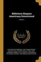 Biblioteca Hispano Americana Setentrional; Volume 1 1144802539 Book Cover