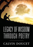 Legacy of Wisdom Through Poetry 1478720646 Book Cover