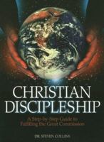 Christian Discipleship: A Step-By-Step Guide to Fulfiling the Great Commission 1563220229 Book Cover