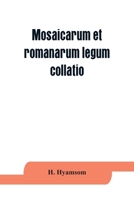 Mosaicarum et romanarum legum collatio. With introduction, facsimile and transcription of the Berlin codex, translation, notes ad appendices 9353864232 Book Cover