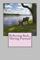 Reflecting Back...Moving Forward 1494313197 Book Cover