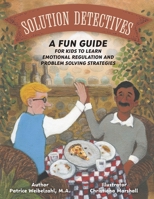 Solution Detectives: A fun guide for kids to learn emotional regulation and problem solving strategies 1038314690 Book Cover