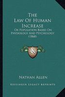 The Law Of Human Increase: Or Population Based On Physiology And Psychology 1167169409 Book Cover